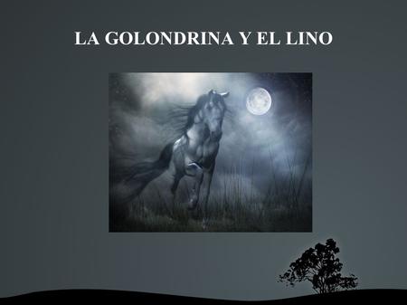 LA GOLONDRINA Y EL LINO. PROBLEMA DEL CAPÍTULO LA GOLONDRINA Y EL LINO EL PROBLEMA TRATA COMO SIEMPRE SE LE PLANTEA AL CONDE; UNOS VECINOS MÁS PODEROSOS.