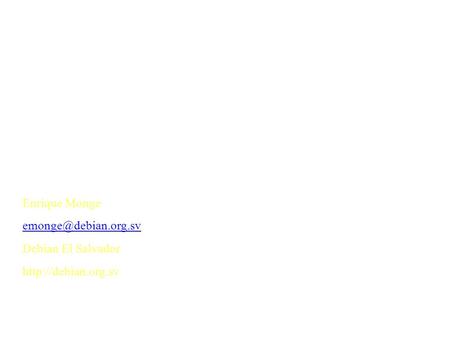 Manejo de paquetería en Debian GNU/Linux Enrique Monge Debian El Salvador