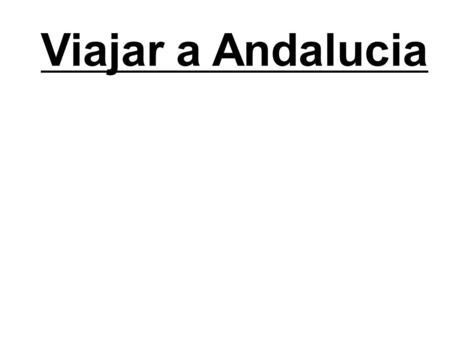 Viajar a Andalucia. Sumario : I.Presentación II.Lugares y sitios de interés III.Gastronomía IV.Fiestas y tradiciones V.Quizz.