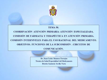 TEMA 58. COORDINACIÓN ATENCIÓN PRIMARIA–ATENCIÓN ESPECIALIZADA. COMISIÓN DE FARMACIA Y TERAPÉUTICA EN ATENCIÓN PRIMARIA. COMISIÓN INTERNIVELES PARA EL.