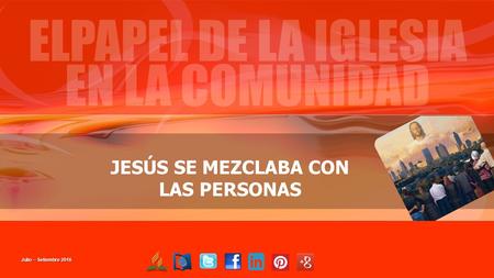 JESÚS SE MEZCLABA CON LAS PERSONAS Julio – Setiembre 2016.