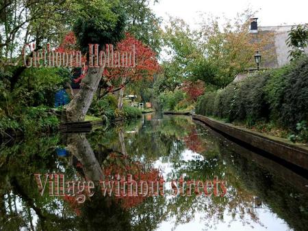 Overijssel, Giethoorn Situada en la provincia de Overijssel, Giethoorn es conocida como la Venecia del norte, por su antigua tradición en los métodos.