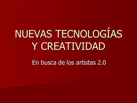 NUEVAS TECNOLOGÍAS Y CREATIVIDAD En busca de los artistas 2.0.