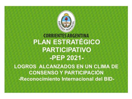 PLAN ESTRATÉGICO PARTICIPATIVO -PEP 2021- LOGROS ALCANZADOS EN UN CLIMA DE CONSENSO Y PARTICIPACIÓN -Reconocimiento Internacional del BID-