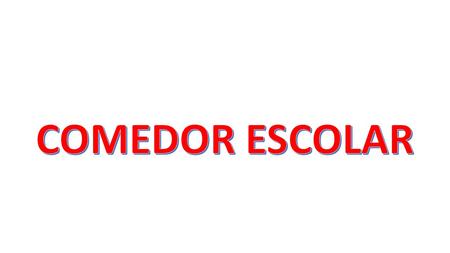EL COMEDOR ESCOLAR DESDE EL PEC A LA PROGRAMACION DE AULA Es un servicio complementario de carácter educativo y social que está regulado por la Administración.