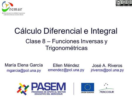 Cálculo Diferencial e Integral Clase 8 – Funciones Inversas y Trigonométricas María Elena García Ellen Méndez José.