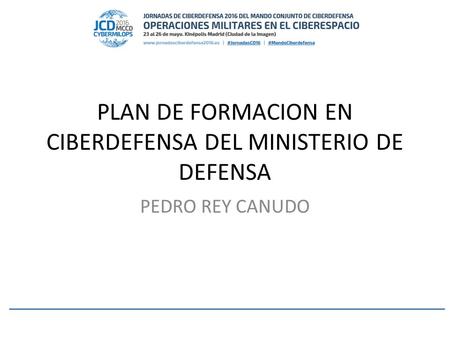 PLAN DE FORMACION EN CIBERDEFENSA DEL MINISTERIO DE DEFENSA PEDRO REY CANUDO.