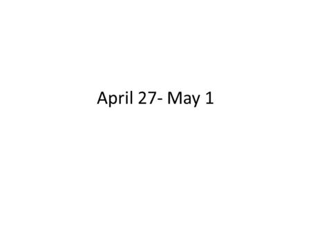 April 27- May 1. Para Empezar: 27 de abril El mundo es una comedia para los que piensan y una tragedia para los que sienten. Para Empezar: 27 de abril.