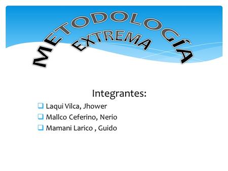 Integrantes:  Laqui Vilca, Jhower  Mallco Ceferino, Nerio  Mamani Larico, Guido.
