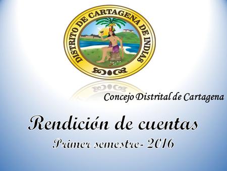 Concejo Distrital de Cartagena. SECRETARIA GENERAL SESIONES Entre el 02 de enero al 30 de junio de 2016, la Secretaría General Coordinó la realización.