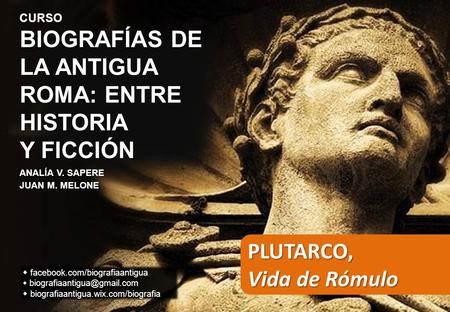 CURSO BIOGRAFÍAS DE LA ANTIGUA ROMA: ENTRE HISTORIA Y FICCIÓN ANALÍA V. SAPERE JUAN M. MELONE  facebook.com/biografiaantigua 