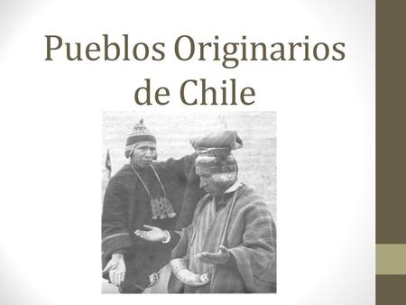 Pueblos Originarios de Chile. Pueblos del Altiplano Pertenencia a grupos “aymaras” que son mayoritarios en el asentamiento altiplánico (Perú, Bolivia.