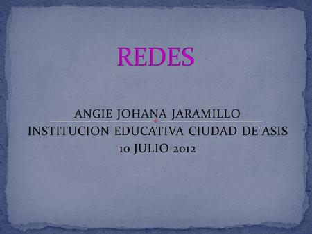 ANGIE JOHANA JARAMILLO INSTITUCION EDUCATIVA CIUDAD DE ASIS 10 JULIO 2012.