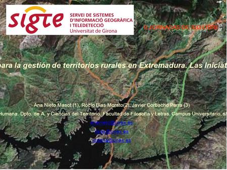 SIG-Libres para la gestión de territorios rurales en Extremadura. Las Iniciativas LEADER Ana Nieto Masot (1), Rocío Blas Morato(2), Javier Corbacho Parra.