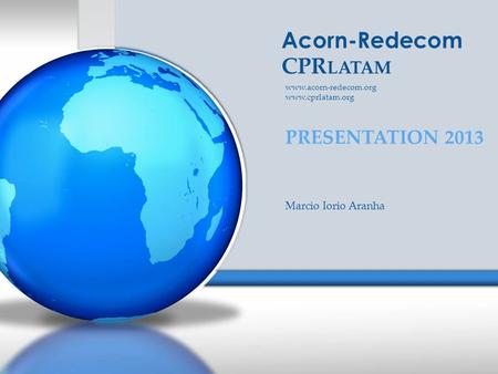 Acorn-Redecom CPR LATAM PRESENTATION 2013   Marcio Iorio Aranha.