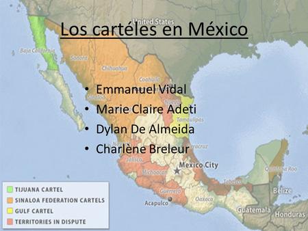Los cartéles en México Emmanuel Vidal Marie Claire Adeti Dylan De Almeida Charlène Breleur.
