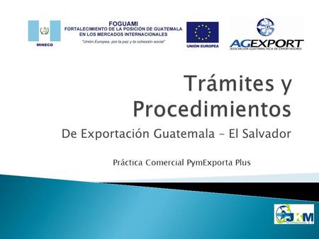 De Exportación Guatemala – El Salvador Práctica Comercial PymExporta Plus.
