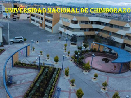 UNIVERSIDAD NACIONAL DE CHIMBORAZO. VISIÓN La Universidad Nacional de Chimborazo será una Institución líder en el sistema de educación superior, en la.