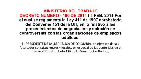 MINISTERIO DEL TRABAJO DECRETO NÚMERO - 160 DE 2014 ( 5 FEB. 2014 Por el cual se reglamenta la Ley 411 de 1997 aprobatoria del Convenio 151 de la OIT,