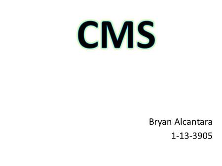 Bryan Alcantara 1-13-3905. Un sistema de gestión de contenidos (en inglés: Content Management System, más conocido por sus siglas CMS) es un programa.