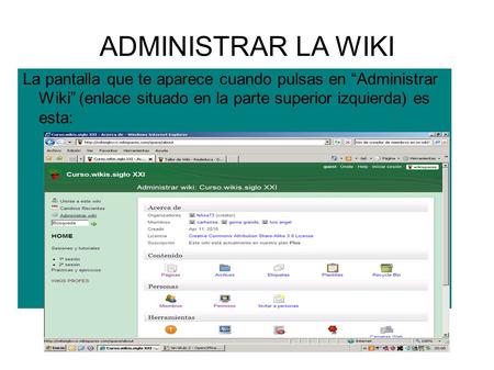 ADMINISTRAR LA WIKI La pantalla que te aparece cuando pulsas en “Administrar Wiki” (enlace situado en la parte superior izquierda) es esta: