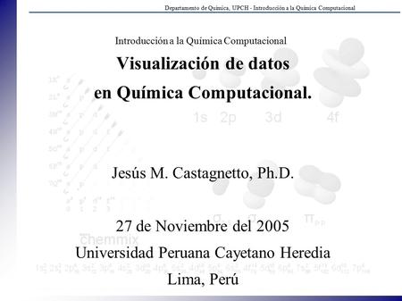 Departamento de Química, UPCH - Introducción a la Química Computacional Introducción a la Química Computacional Visualización de datos en Química Computacional.