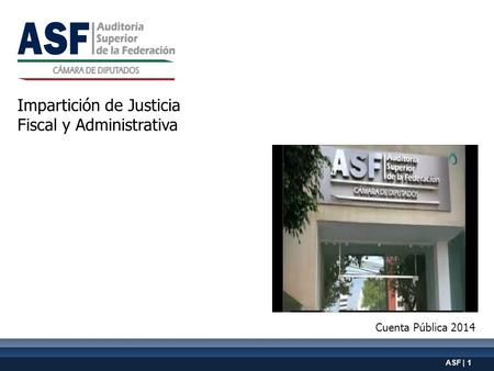 ASF | 1 Cuenta Pública 2014 Impartición de Justicia Fiscal y Administrativa.