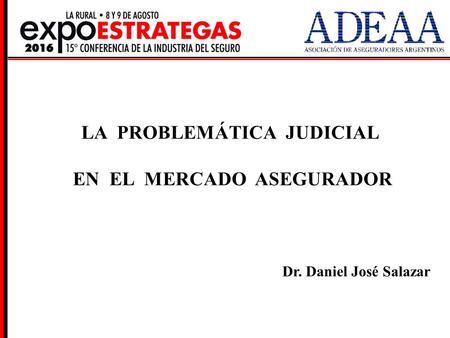 LA PROBLEMÁTICA JUDICIAL EN EL MERCADO ASEGURADOR Dr. Daniel José Salazar.
