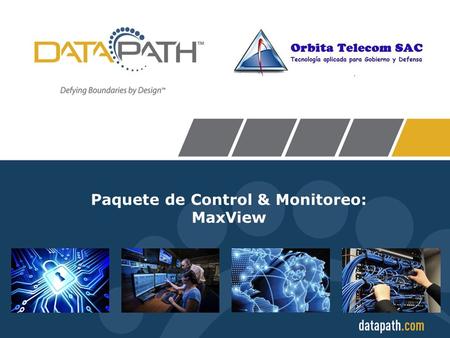 DataPath Inc. © 2014 All Rights Reserved Paquete de Control & Monitoreo: MaxView.