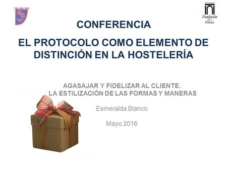 EL PROTOCOLO COMO ELEMENTO DE DISTINCIÓN EN LA HOSTELERÍA AGASAJAR Y FIDELIZAR AL CLIENTE. LA ESTILIZACIÓN DE LAS FORMAS Y MANERAS Esmeralda Blanco Mayo.