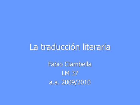 La traducción literaria Fabio Ciambella LM 37 a.a. 2009/2010.