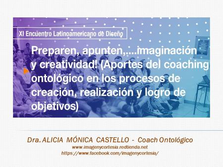 Dra. ALICIA MÓNICA CASTELLO - Coach Ontológico  https://www.facebook.com/imagenycortesia/
