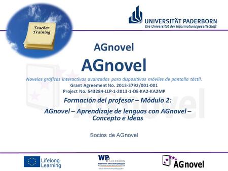 Socios de AGnovel Formación del profesor – Módulo 2: AGnovel – Aprendizaje de lenguas con AGnovel – Concepto e Ideas AGnovel AGnovel Novelas gráficas interactivas.