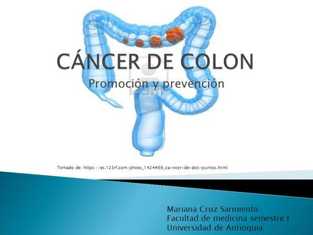 Promoción y prevención Mariana Cruz Sarmiento Facultad de medicina semestre I Universidad de Antioquia Tomado de: https://es.123rf.com/photo_1424469_ca-ncer-de-dos-puntos.html.