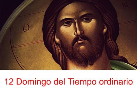 12 Domingo del Tiempo ordinario. En el nombre del Padre, y del Hijo, y del Espíritu Santo. Amén. La gracia de nuestro Señor Jesucristo,el amor del Padre.