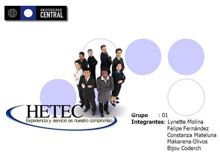 Grupo : 01 Integrantes: Lynette Molina Felipe Fernández Constanza Mateluna Makarena Olivos Bijou Coderch.