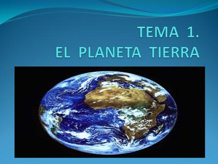 1. EL PLANETA TIERRA Big – Bang = Universo > Galaxias > Sistemas > Planetas Universo > Vía Láctea > Sistema Solar > planeta Tierra Tierra : tercer planeta.