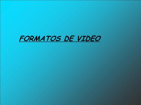FORMATOS DE VIDEO. AVI y AVI 2,0: formato standard de video digital que almacena información mediante capas de video, seguidas de capas de audio.Cuando.