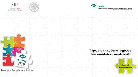 Sesión 1 Segunda Parte Tipos caracterológicos Sus cualidades – su educación.