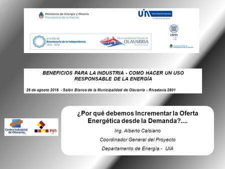 ¿Por qué debemos Incrementar la Oferta Energética desde la Demanda?.... Ing. Alberto Calsiano Coordinador General del Proyecto Departamento de Energía.