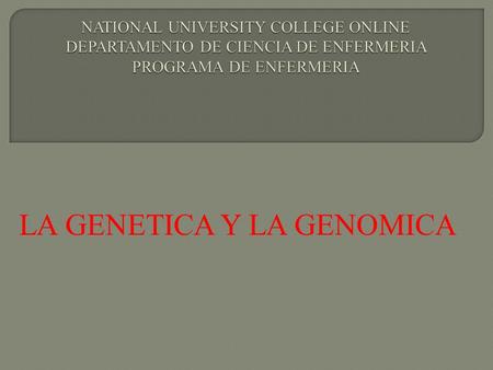 LA GENETICA Y LA GENOMICA. La genética es el campo de la biología que busca comprender la herencia biológica que se transmite de generación en generación.
