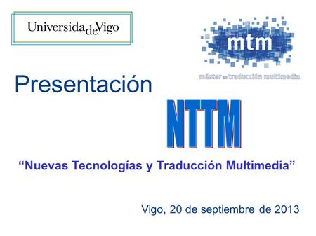 Presentación “Nuevas Tecnologías y Traducción Multimedia” Vigo, 20 de septiembre de 2013.
