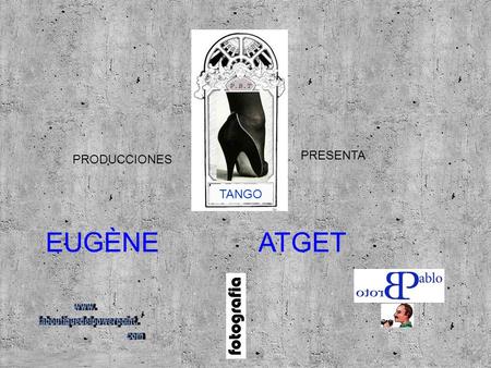 PRODUCCIONES PRESENTA TANGO ATGET EUGÈNE. Berenice Abbott fue sin dudas una de las más grandes fotógrafas que ha dado la Historia cuando de documentales.