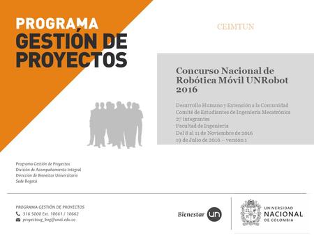 Concurso Nacional de Robótica Móvil UNRobot 2016 Desarrollo Humano y Extensión a la Comunidad Comité de Estudiantes de Ingeniería Mecatrónica 27 integrantes.