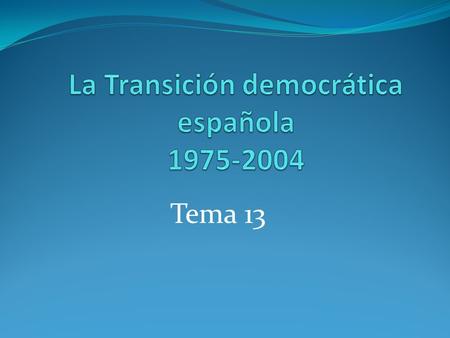 Tema 13. Índice Primeros gobiernos monárquicos (1975-1977) Gobierno de Arias Navarro 1er Gobierno de Adolfo Suárez Gobierno democráticos (1977-1982) 2º.