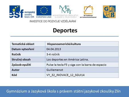 Deportes Gymnázium a Jazyková škola s právem státní jazykové zkoušky Zlín Tematická oblast Hispanoamerická kultura Datum vytvoření04.04.2013 Ročník3-4.