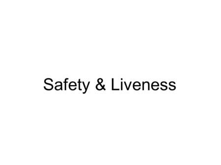 Safety & Liveness. Vocabulario ● Una propiedad de un sistema es un conjunto de sucesiones infinitas de estados. ● Un sistema también se caracteriza como.