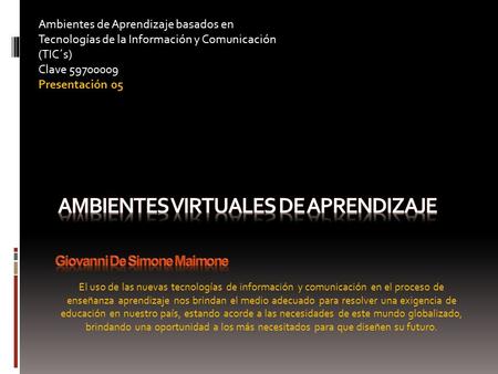 El uso de las nuevas tecnologías de información y comunicación en el proceso de enseñanza aprendizaje nos brindan el medio adecuado para resolver una exigencia.