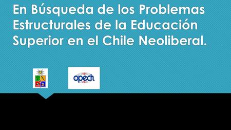 En Búsqueda de los Problemas Estructurales de la Educación Superior en el Chile Neoliberal.