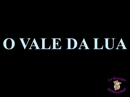 O VALE DA LUA O Vale da Lua situa-se no Município de Alto Paraíso de Goiás, no Estado de Goiás – BRASIL. É um conjunto de formações rochosas cavadas.